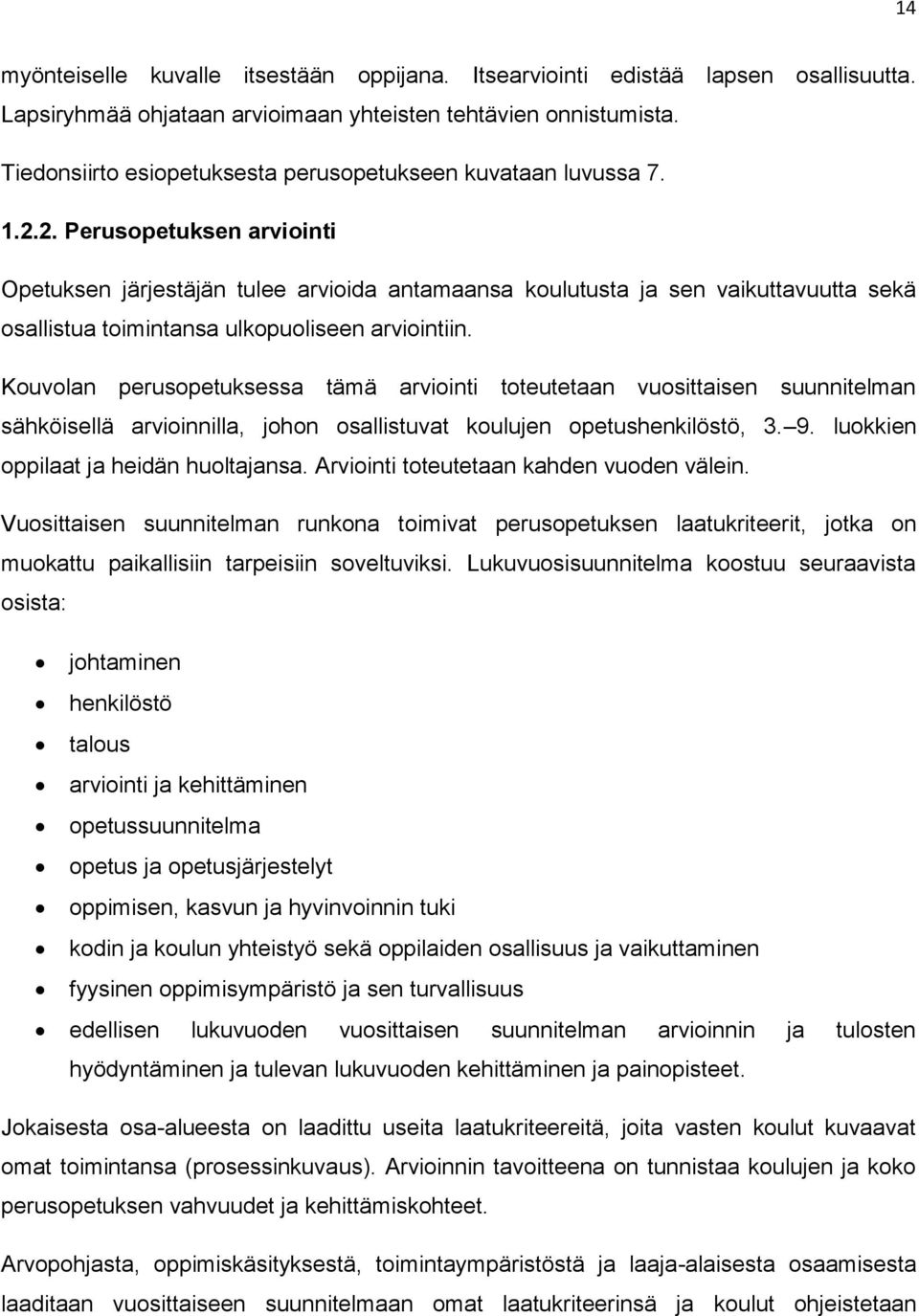 2. Perusopetuksen arviointi Opetuksen järjestäjän tulee arvioida antamaansa koulutusta ja sen vaikuttavuutta sekä osallistua toimintansa ulkopuoliseen arviointiin.