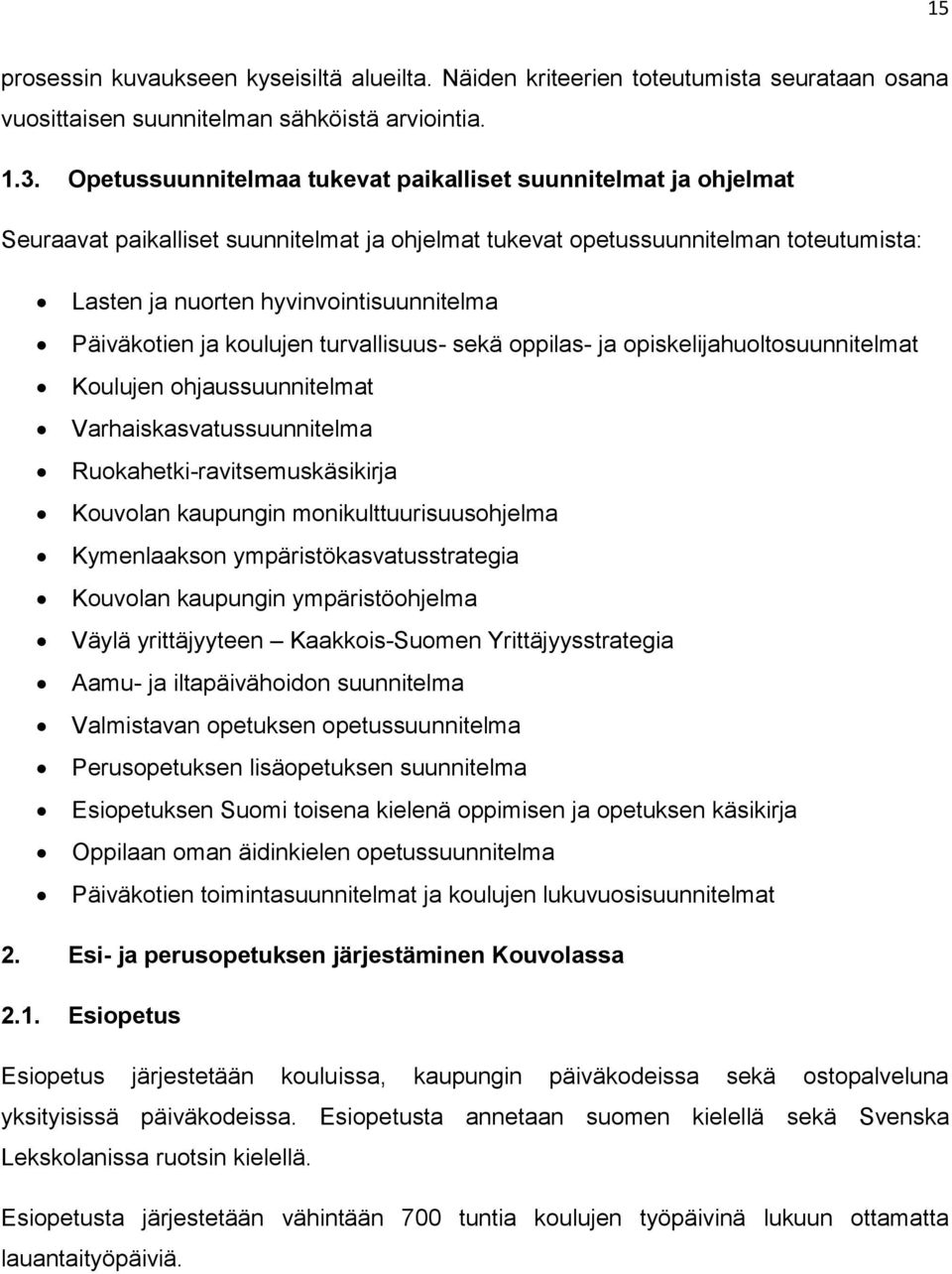 Päiväkotien ja koulujen turvallisuus- sekä oppilas- ja opiskelijahuoltosuunnitelmat Koulujen ohjaussuunnitelmat Varhaiskasvatussuunnitelma Ruokahetki-ravitsemuskäsikirja Kouvolan kaupungin