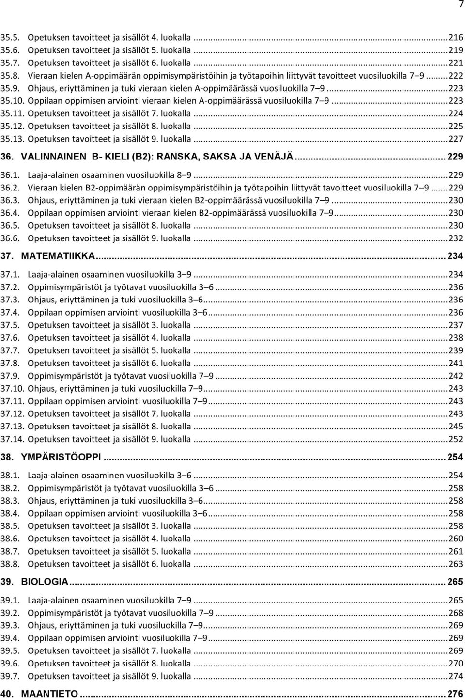 .. 223 35.10. Oppilaan oppimisen arviointi vieraan kielen A-oppimäärässä vuosiluokilla 7 9... 223 35.11. Opetuksen tavoitteet ja sisällöt 7. luokalla... 224 35.12. Opetuksen tavoitteet ja sisällöt 8.