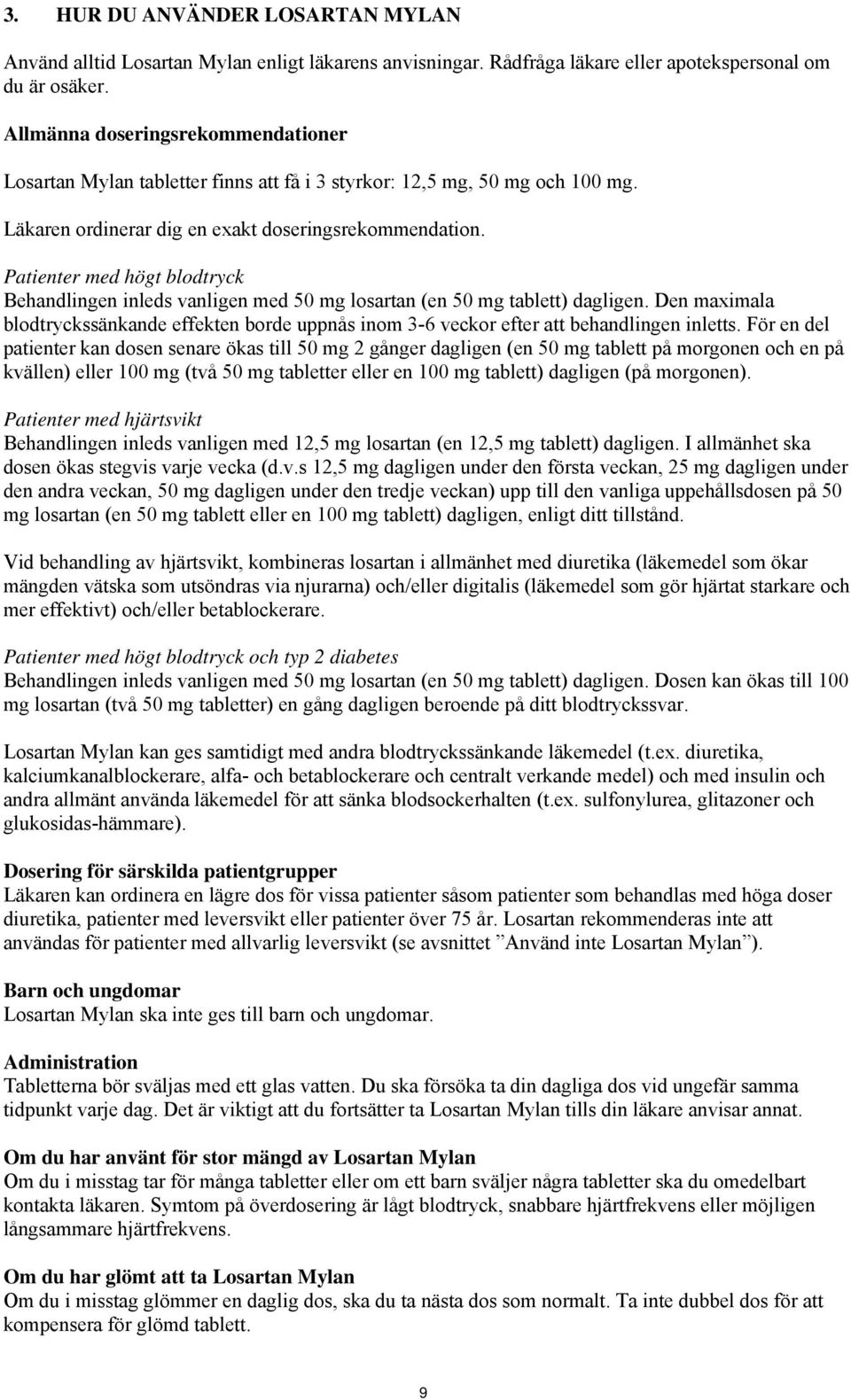 Patienter med högt blodtryck Behandlingen inleds vanligen med 50 mg losartan (en 50 mg tablett) dagligen.