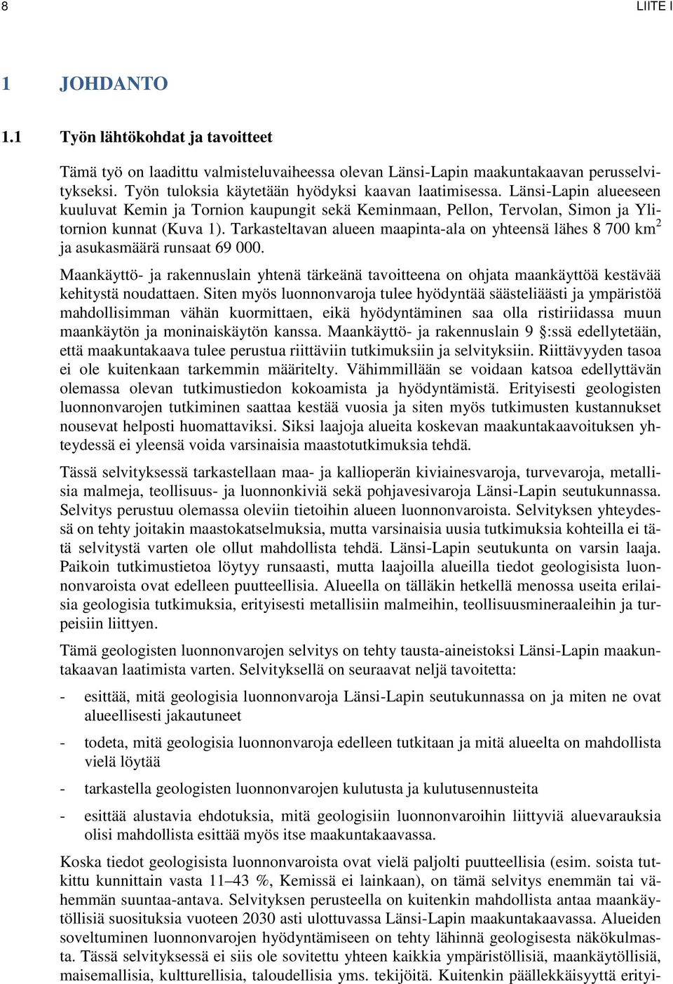 Tarkasteltavan alueen maapinta-ala on yhteensä lähes 8 700 km 2 ja asukasmäärä runsaat 69 000.