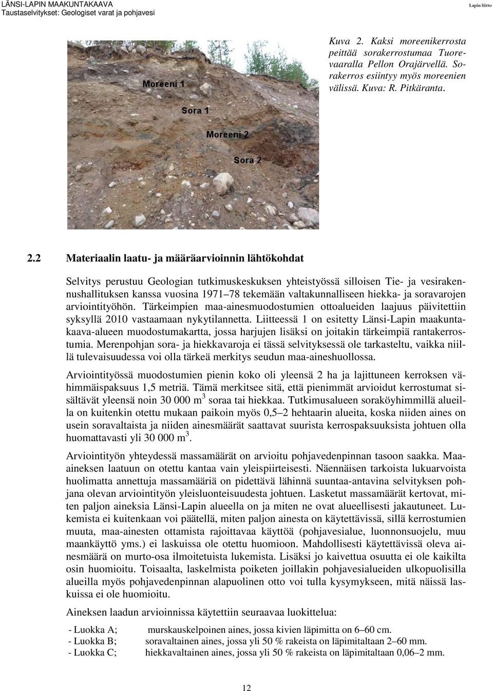 2 Materiaalin laatu- ja määräarvioinnin lähtökohdat Selvitys perustuu Geologian tutkimuskeskuksen yhteistyössä silloisen Tie- ja vesirakennushallituksen kanssa vuosina 1971 78 tekemään