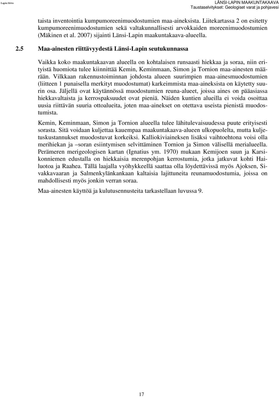 on esitetty kumpumoreenimuodostumien sekä valtakunnallisesti arvokkaiden moreenimuodostumien (Mäkinen et al. 20