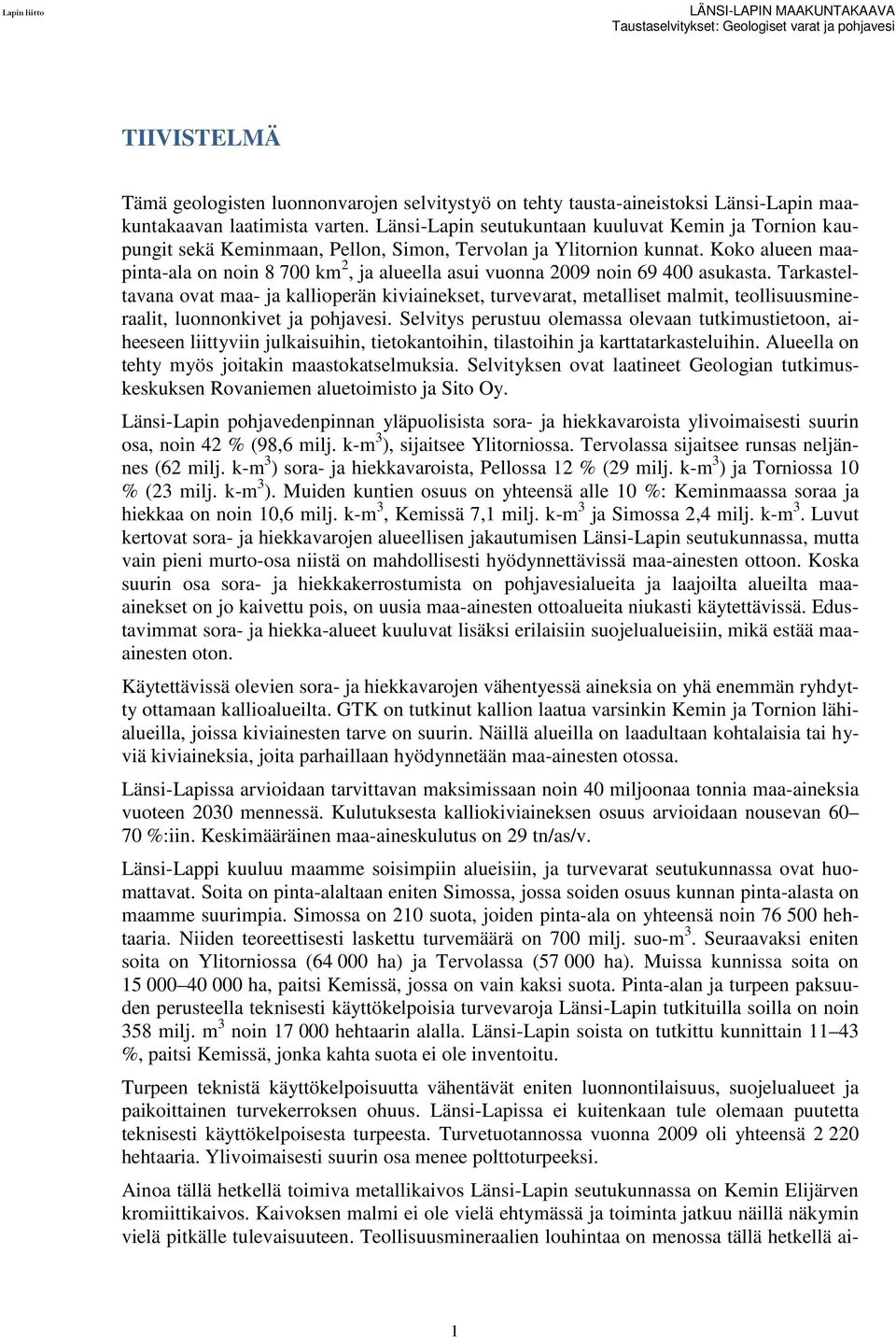 Koko alueen maapinta-ala on noin 8 700 km 2, ja alueella asui vuonna 2009 noin 69 400 asukasta.