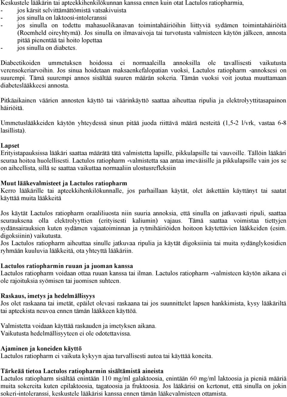 Jos sinulla on ilmavaivoja tai turvotusta valmisteen käytön jälkeen, annosta pitää pienentää tai hoito lopettaa - jos sinulla on diabetes.