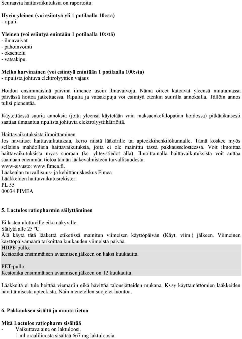 Melko harvinainen (voi esiintyä enintään 1 potilaalla 100:sta) - ripulista johtuva elektrolyyttien vajaus Hoidon ensimmäisinä päivinä ilmenee usein ilmavaivoja.