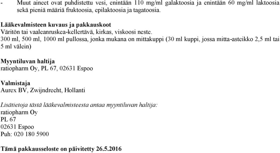 300 ml, 500 ml, 1000 ml pullossa, jonka mukana on mittakuppi (30 ml kuppi, jossa mitta-asteikko 2,5 ml tai 5 ml välein) Myyntiluvan haltija ratiopharm Oy, PL