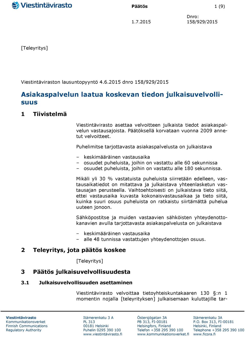 vastausajoista. Päätöksellä korvataan vuonna 2009 annetut velvoitteet.