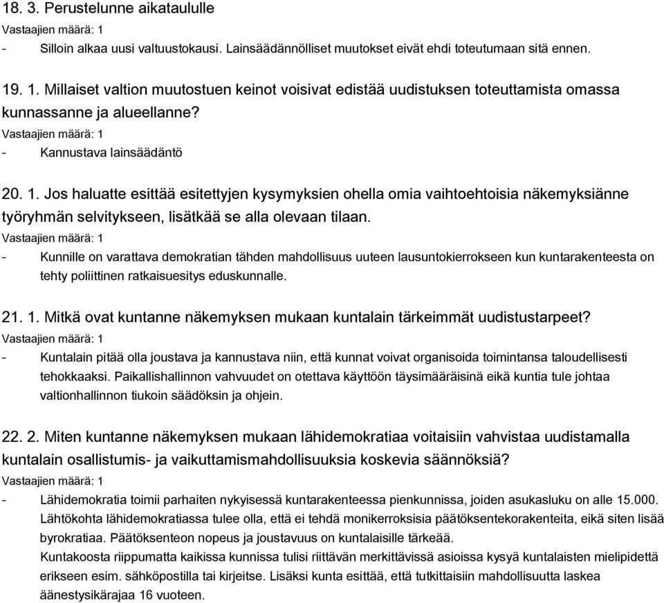 - Kunnille on varattava demokratian tähden mahdollisuus uuteen lausuntokierrokseen kun kuntarakenteesta on tehty poliittinen ratkaisuesitys eduskunnalle. 21. 1.