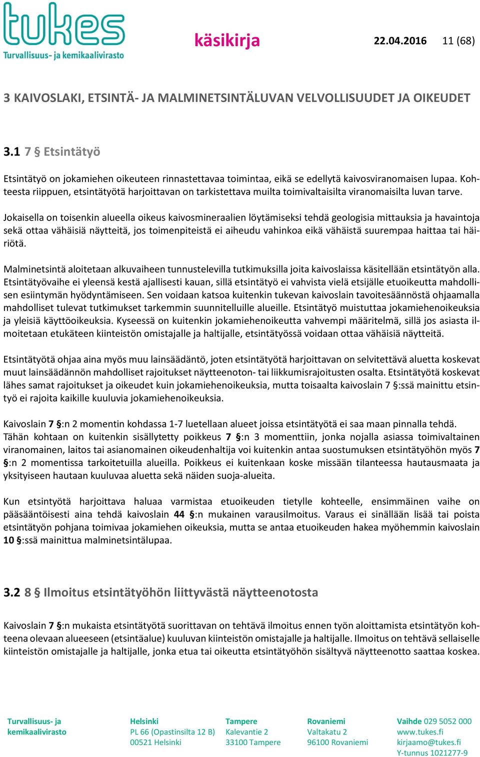 Kohteesta riippuen, etsintätyötä harjoittavan on tarkistettava muilta toimivaltaisilta viranomaisilta luvan tarve.