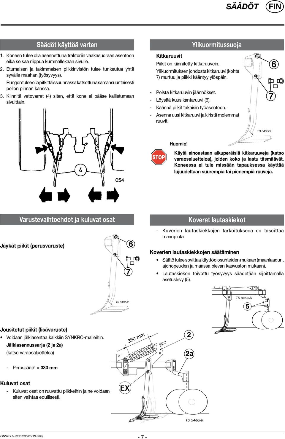 Kiinnitä vetovarret (4) siten, että kone ei pääse kallistumaan sivuittain. Kitkaruuvit Ylikuormitussuoja Piikit on kiinnitetty kitkaruuvein.