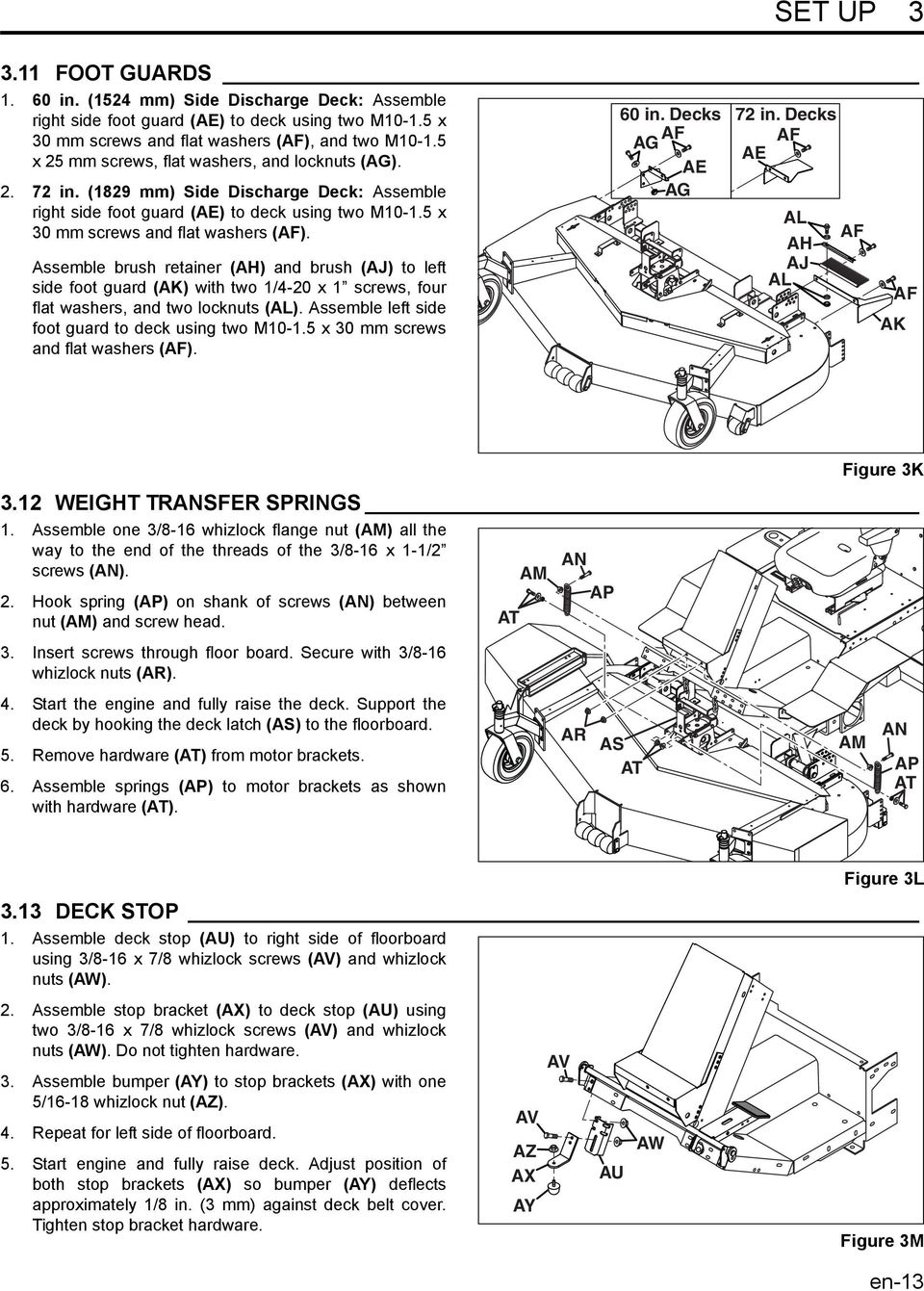 Assemble brush retainer (AH) and brush (AJ) to left side foot guard (AK) with two 1/4-20 x 1 screws, four flat washers, and two locknuts (AL). Assemble left side foot guard to deck using two M10-1.