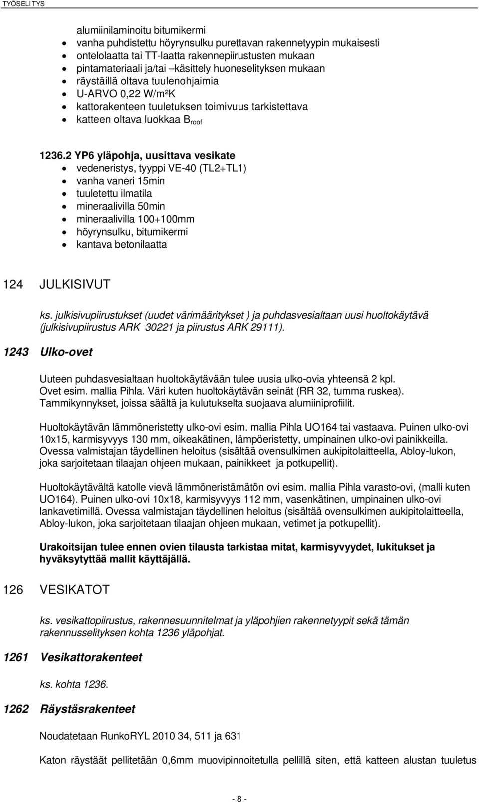 2 YP6 yläpohja, uusittava vesikate vedeneristys, tyyppi VE-40 (TL2+TL1) vanha vaneri 15min tuuletettu ilmatila mineraalivilla 50min mineraalivilla 100+100mm höyrynsulku, bitumikermi kantava