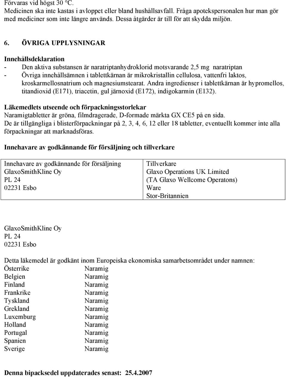 ÖVRIGA UPPLYSNINGAR Innehållsdeklaration - Den aktiva substansen är naratriptanhydroklorid motsvarande 2,5 mg naratriptan - Övriga innehållsämnen i tablettkärnan är mikrokristallin cellulosa,