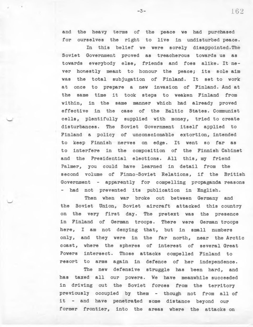It never honestly meant to honour the peace; Its sole aim was the total subjugation of Finland. It set to work at once to prepare a new invasion of Finland.
