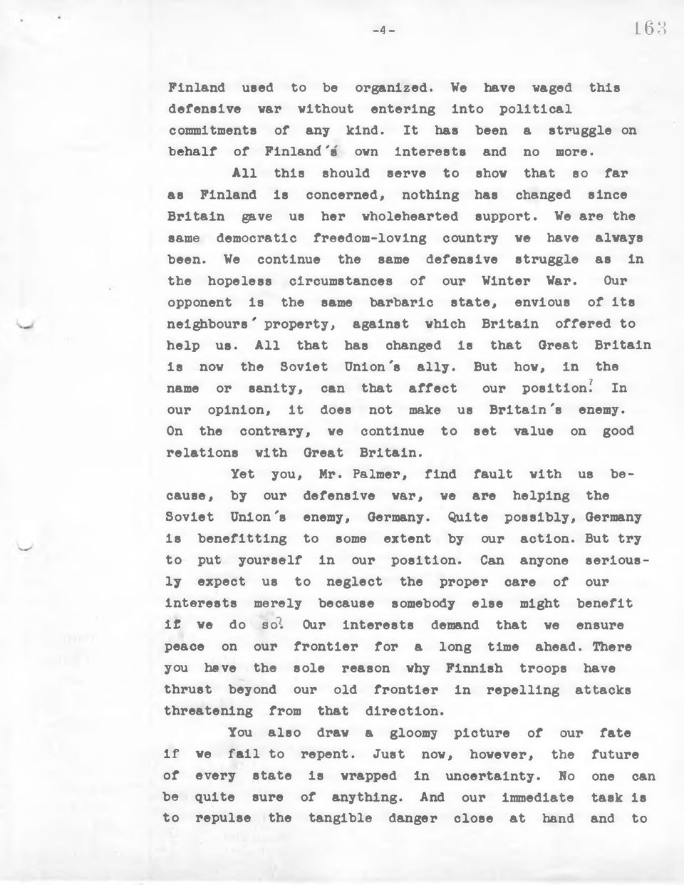 All this should serve to show that so far as Finland is concerned, nothing has changed since Britain gave us her wholehearted support.