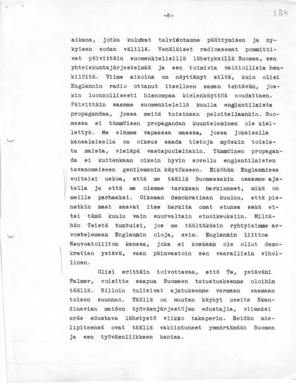 Viime aikoina on näyttänyt siltä, kuin olisi Englannin radio ottanut itselleen saman tehtävän, joskin luonnollisesti hienompaa kielenkäyttöä noudattaen.