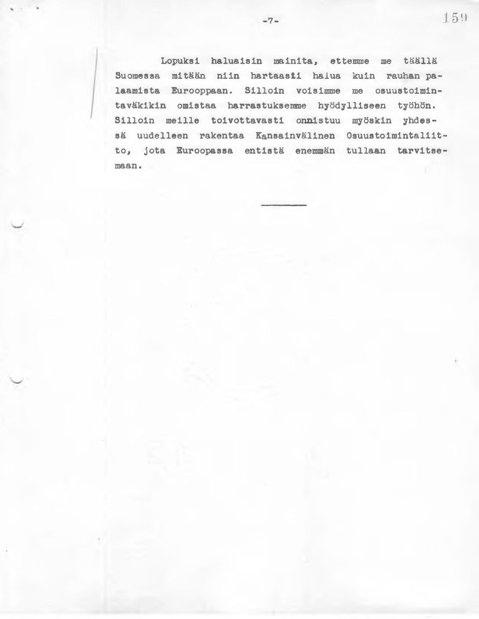 Silloin voisimme me osuustoiminta väkikin omistaa harrastuksemme hyödylliseen työhön.
