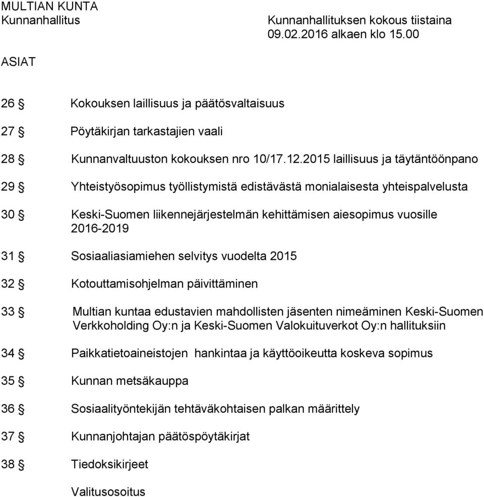 2015 laillisuus ja täytäntöönpano 29 Yhteistyösopimus työllistymistä edistävästä monialaisesta yhteispalvelusta 30 Keski-Suomen liikennejärjestelmän kehittämisen aiesopimus vuosille 2016-2019 31