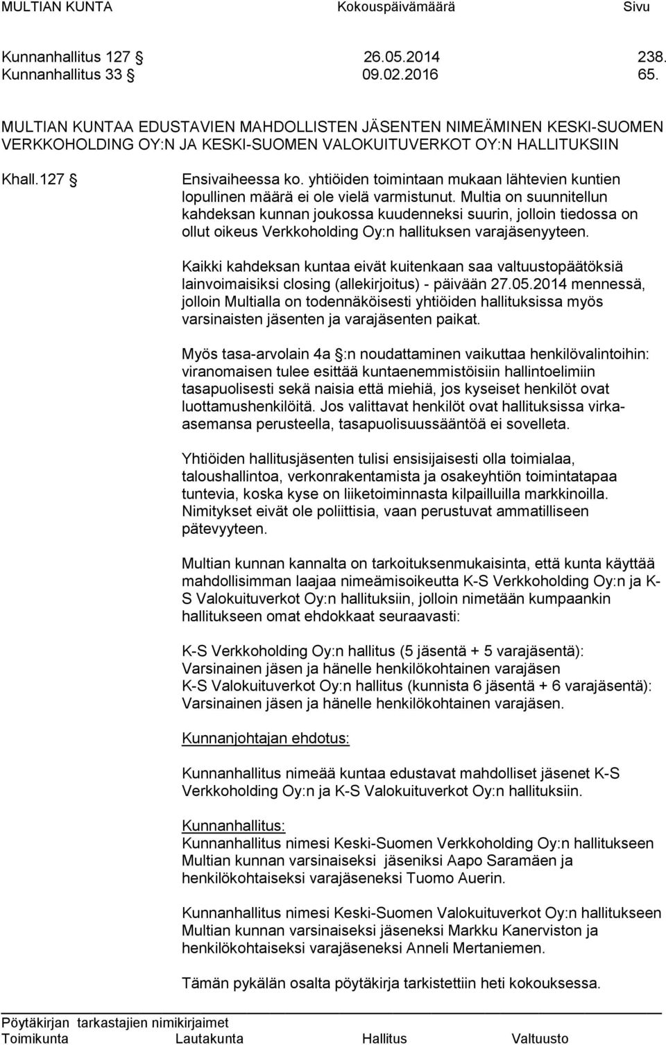 yhtiöiden toimintaan mukaan lähtevien kuntien lopullinen määrä ei ole vielä varmistunut.