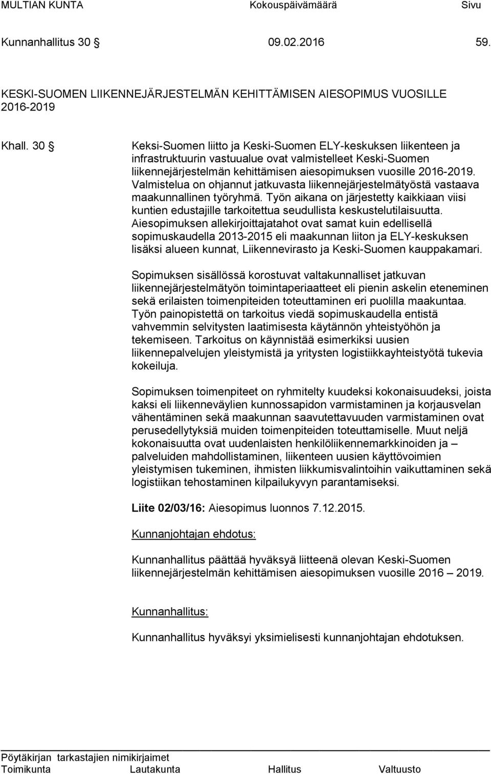Valmistelua on ohjannut jatkuvasta liikennejärjestelmätyöstä vastaava maakunnallinen työryhmä.
