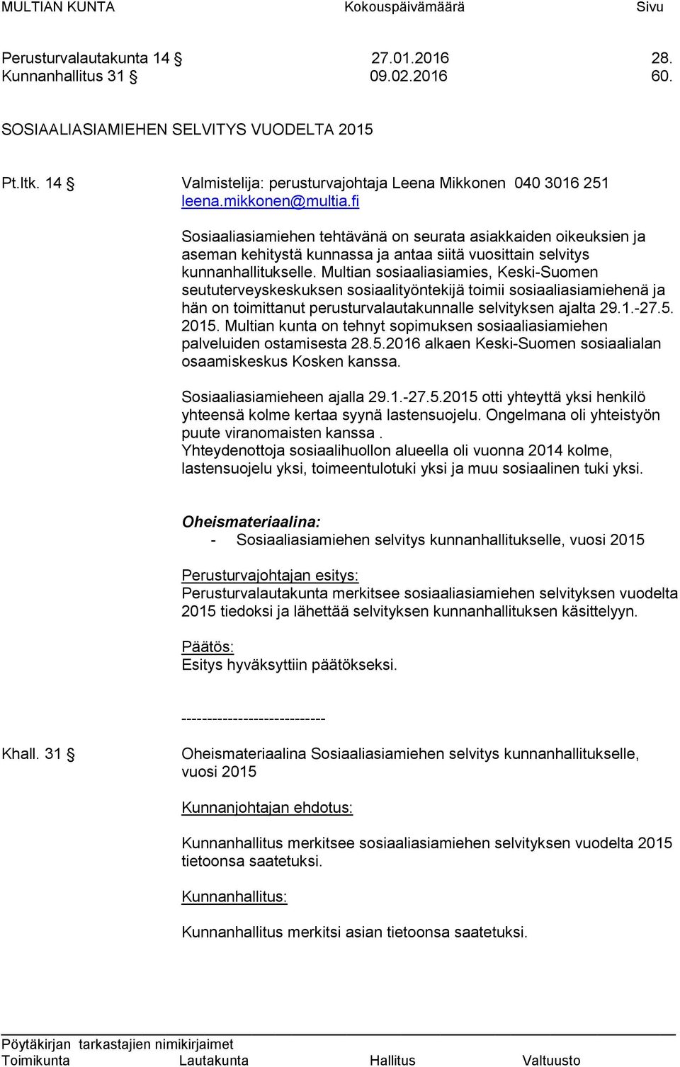 fi Sosiaaliasiamiehen tehtävänä on seurata asiakkaiden oikeuksien ja aseman kehitystä kunnassa ja antaa siitä vuosittain selvitys kunnanhallitukselle.