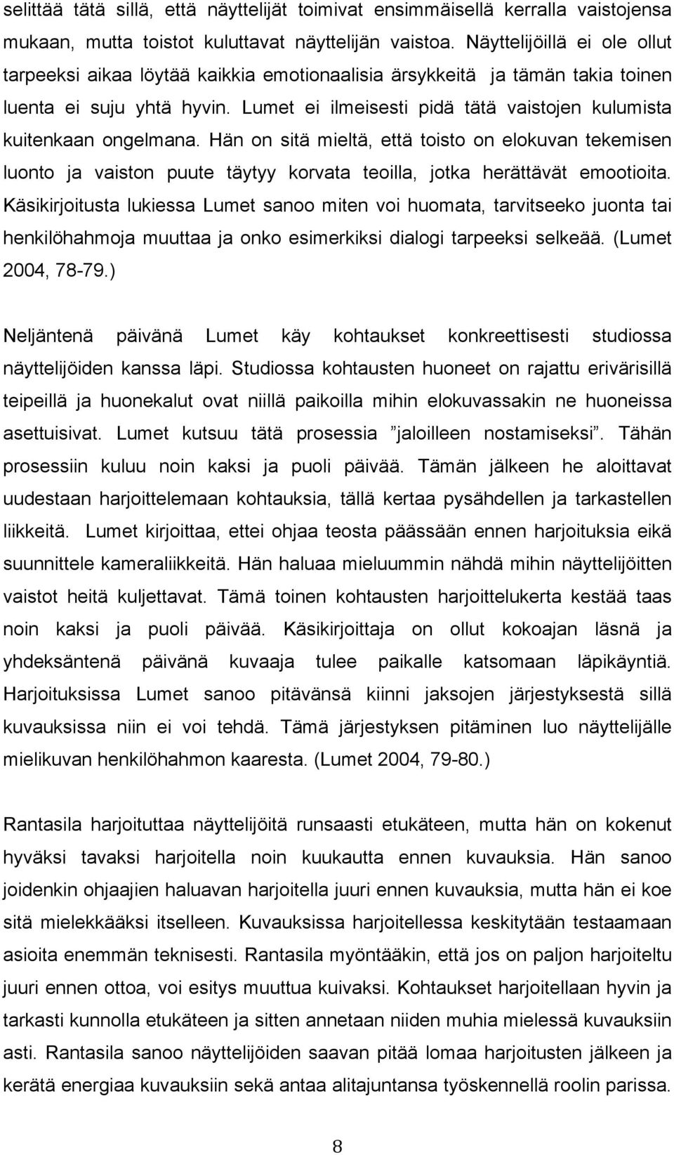 Lumet ei ilmeisesti pidä tätä vaistojen kulumista kuitenkaan ongelmana.