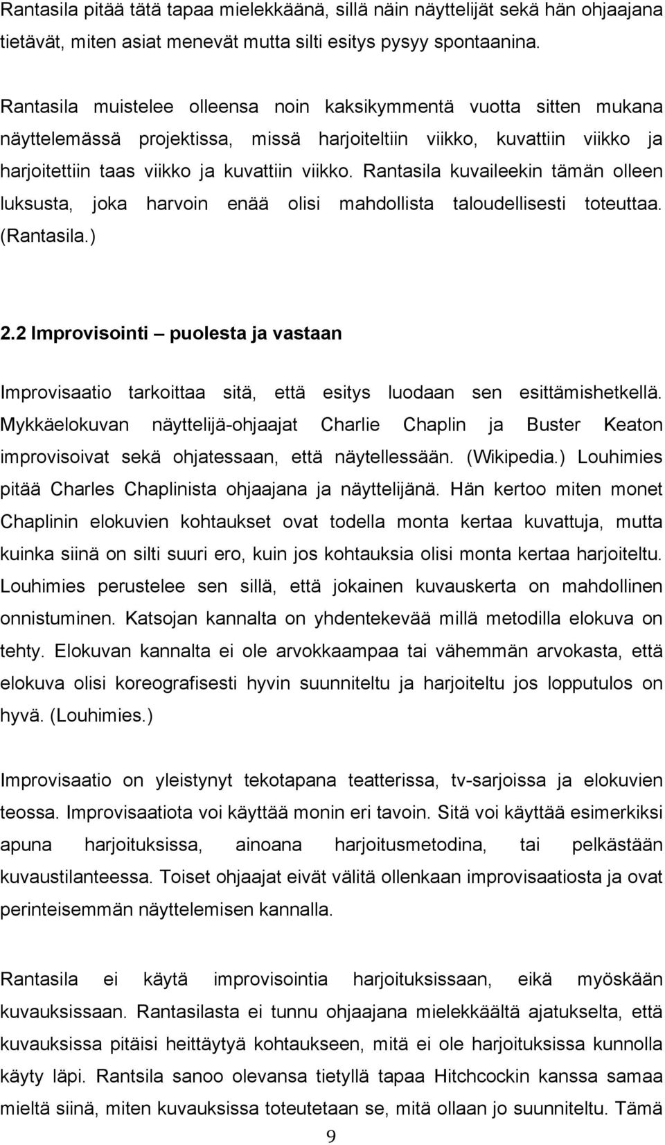 Rantasila kuvaileekin tämän olleen luksusta, joka harvoin enää olisi mahdollista taloudellisesti toteuttaa. (Rantasila.) 2.