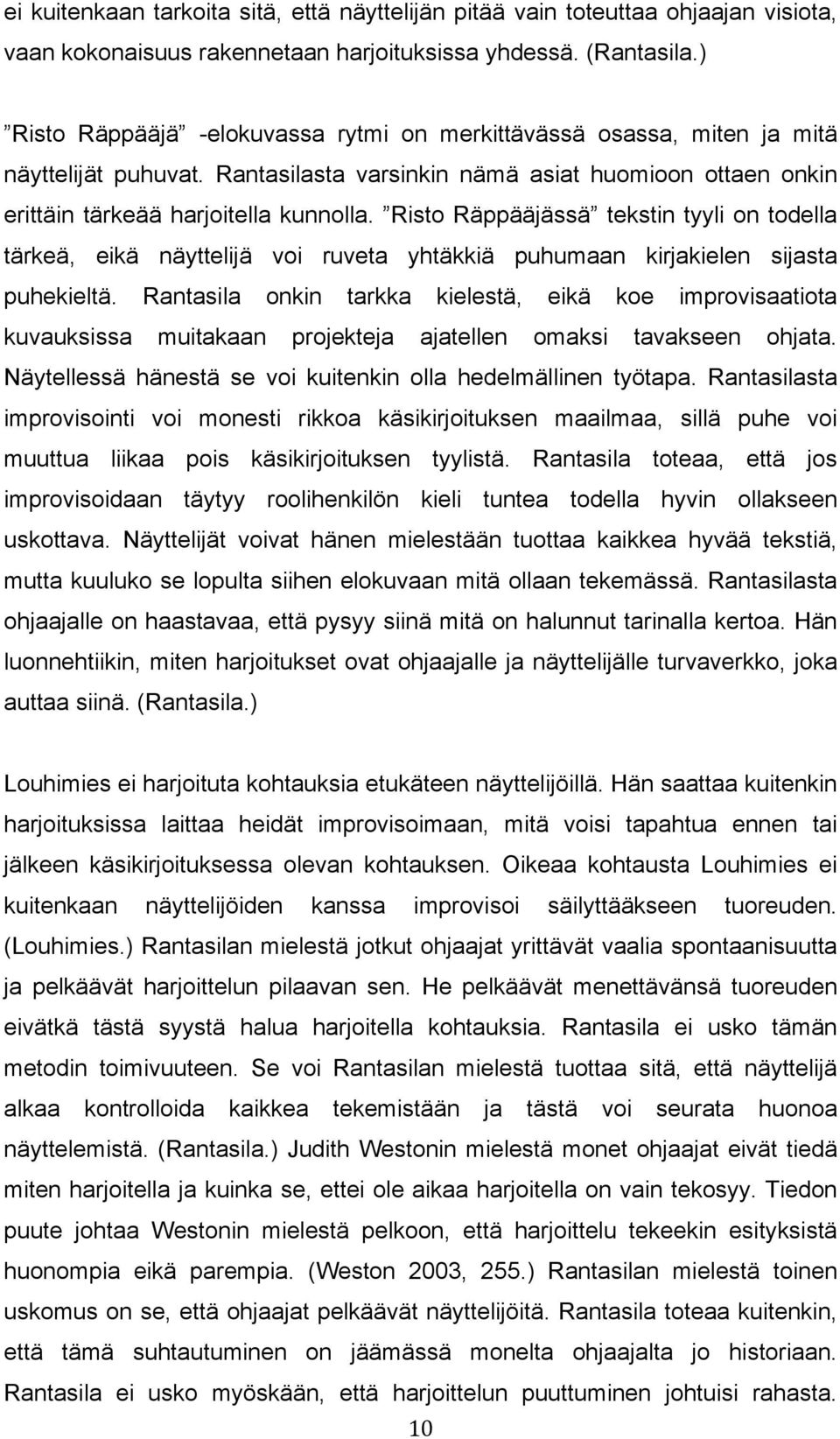 Risto Räppääjässä tekstin tyyli on todella tärkeä, eikä näyttelijä voi ruveta yhtäkkiä puhumaan kirjakielen sijasta puhekieltä.