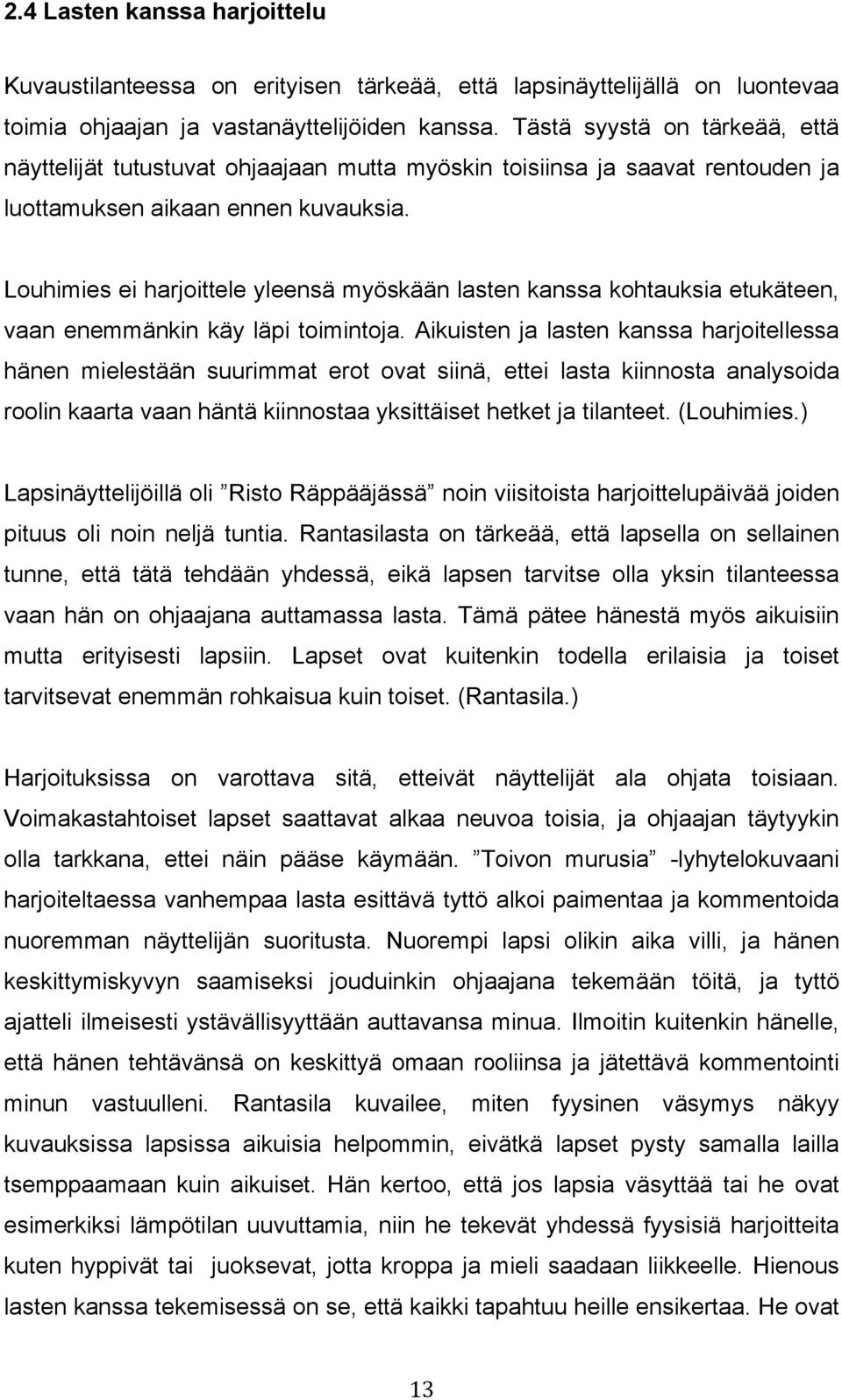 Louhimies ei harjoittele yleensä myöskään lasten kanssa kohtauksia etukäteen, vaan enemmänkin käy läpi toimintoja.