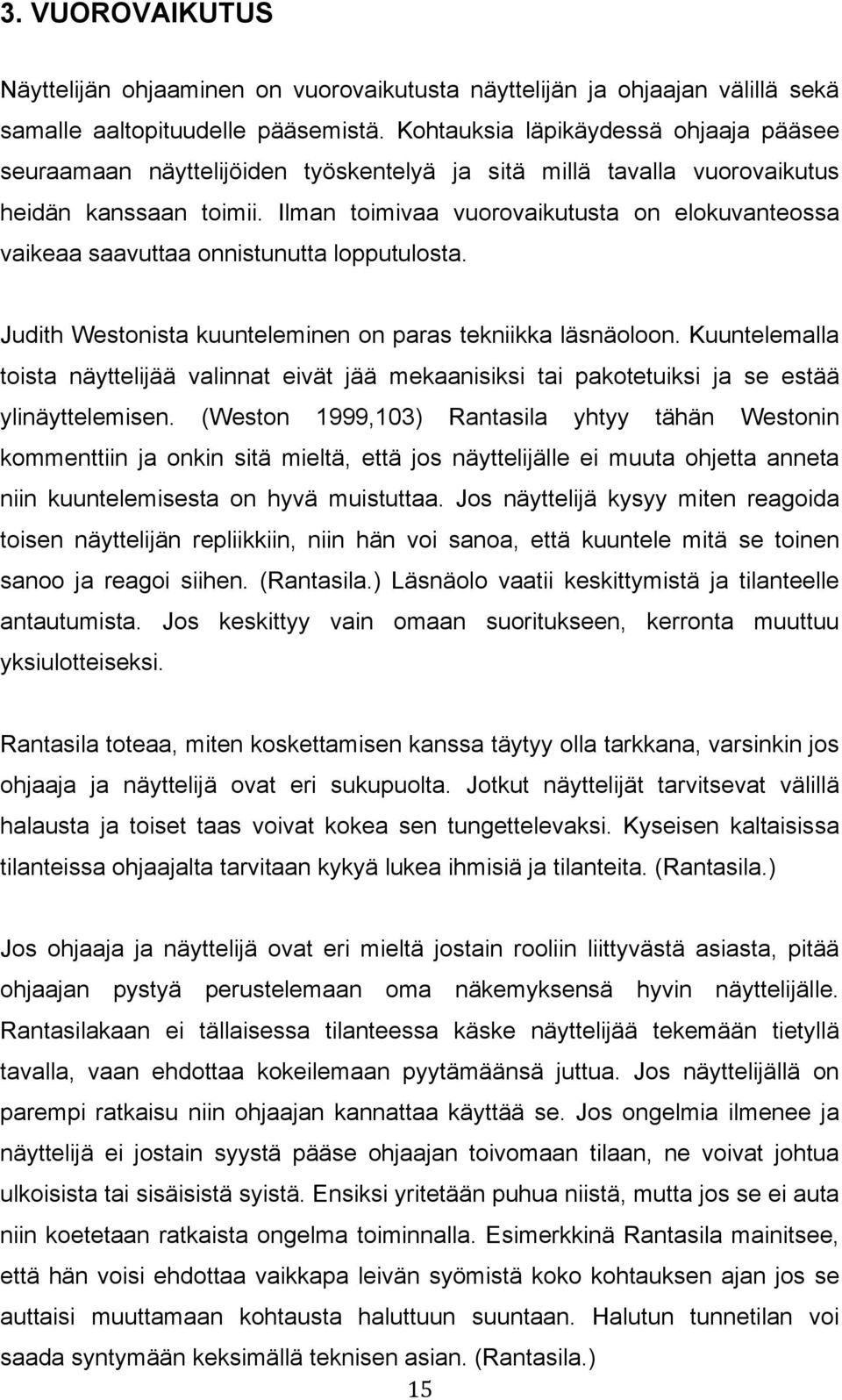 Ilman toimivaa vuorovaikutusta on elokuvanteossa vaikeaa saavuttaa onnistunutta lopputulosta. Judith Westonista kuunteleminen on paras tekniikka läsnäoloon.