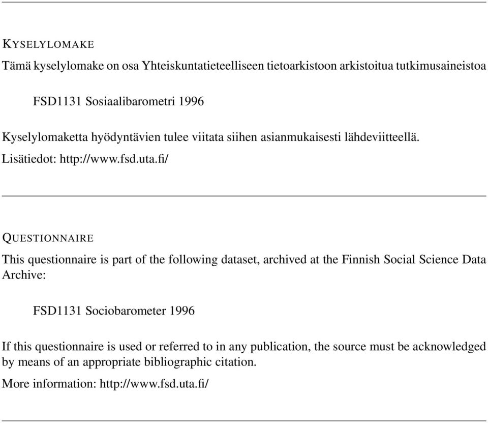 fi/ QUESTIONNAIRE This questionnaire is part of the following dataset, archived at the Finnish Social Science Data Archive: FSD1131 Sociobarometer