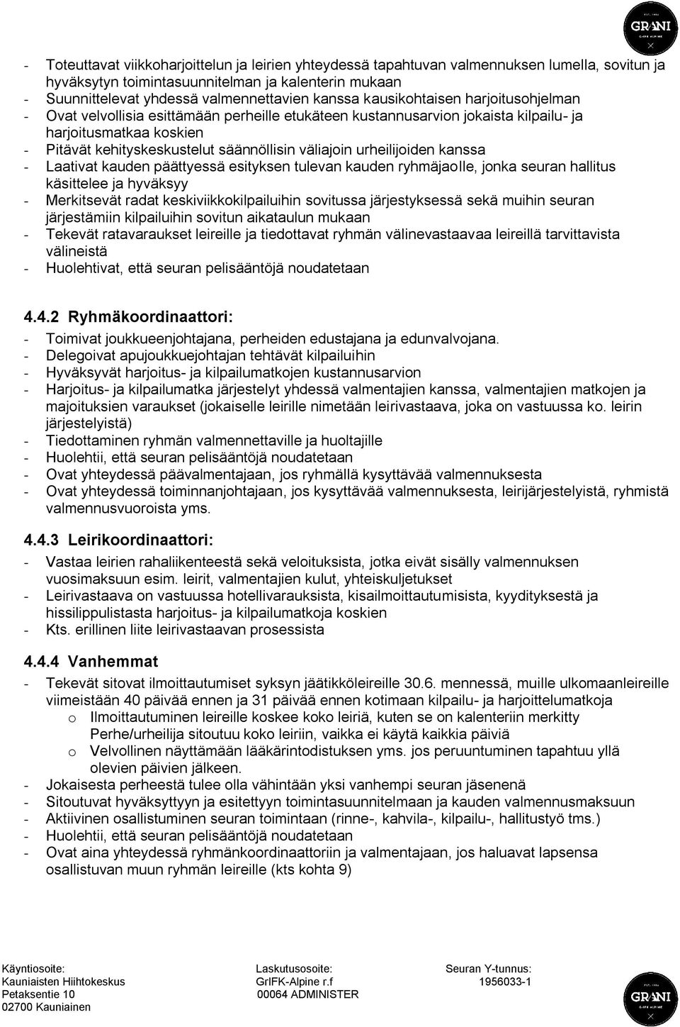 urheilijoiden kanssa - Laativat kauden päättyessä esityksen tulevan kauden ryhmäjaolle, jonka seuran hallitus käsittelee ja hyväksyy - Merkitsevät radat keskiviikkokilpailuihin sovitussa