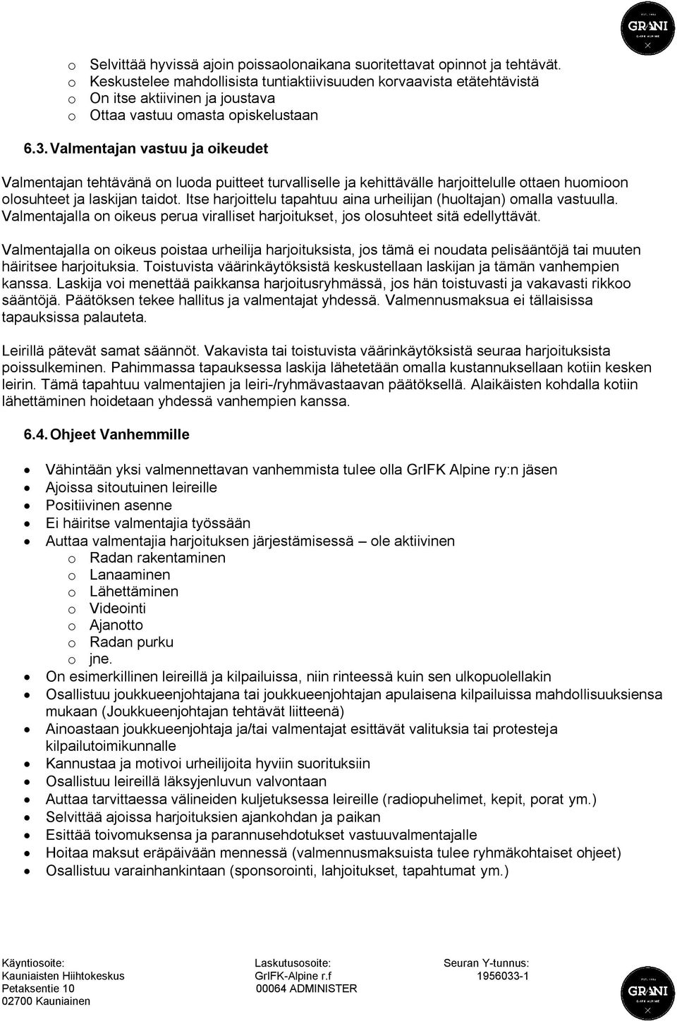 Valmentajan vastuu ja oikeudet Valmentajan tehtävänä on luoda puitteet turvalliselle ja kehittävälle harjoittelulle ottaen huomioon olosuhteet ja laskijan taidot.