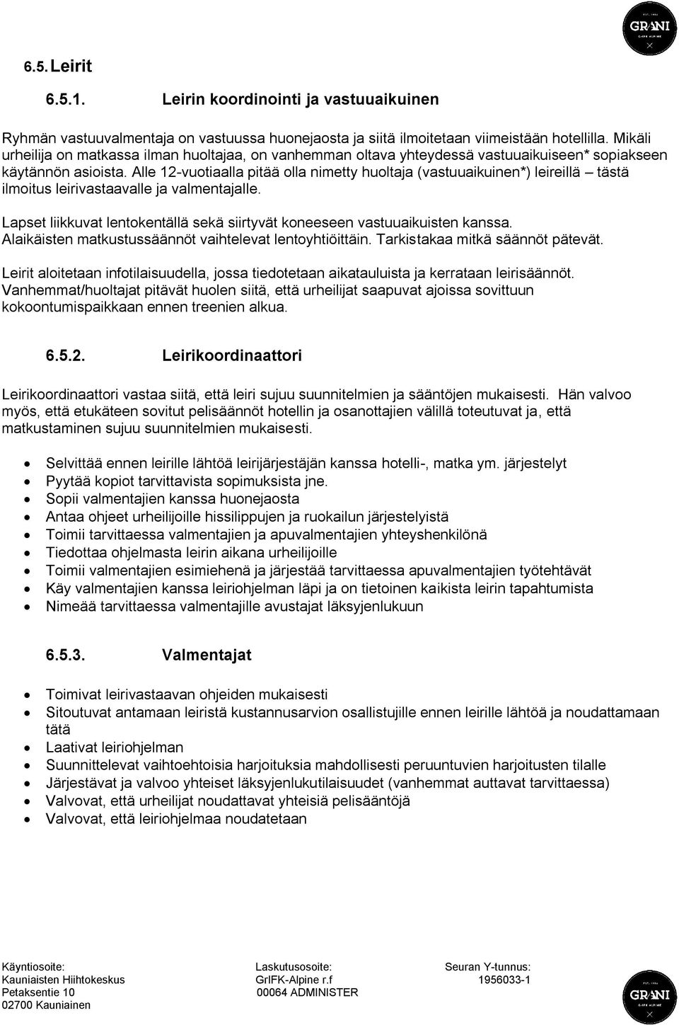 Alle 12-vuotiaalla pitää olla nimetty huoltaja (vastuuaikuinen*) leireillä tästä ilmoitus leirivastaavalle ja valmentajalle.