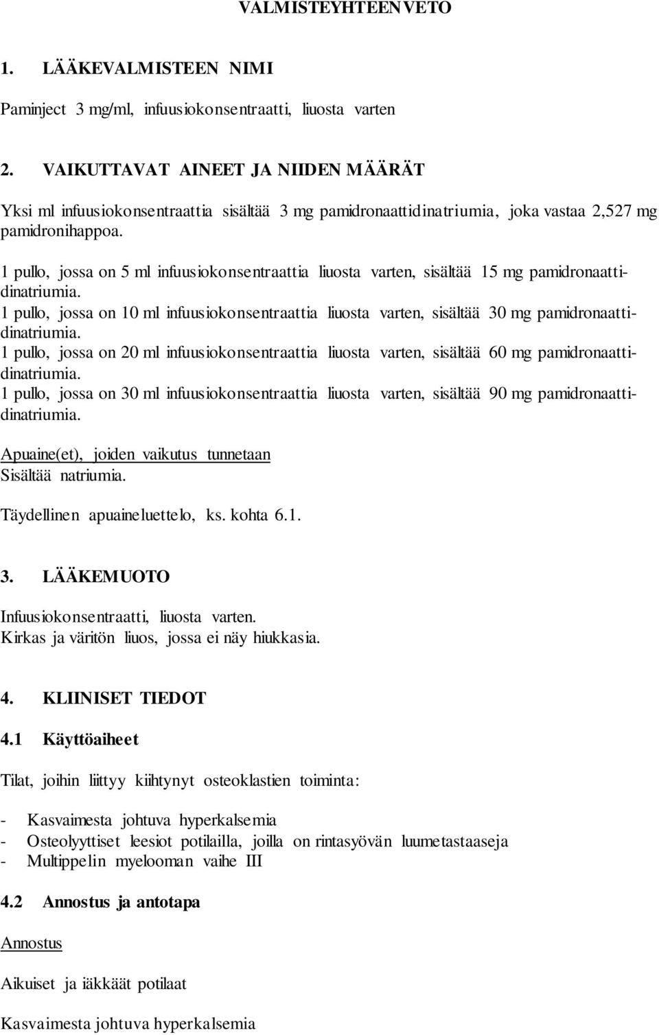 1 pullo, jossa on 5 ml infuusiokonsentraattia liuosta varten, sisältää 15 mg pamidronaattidinatriumia.