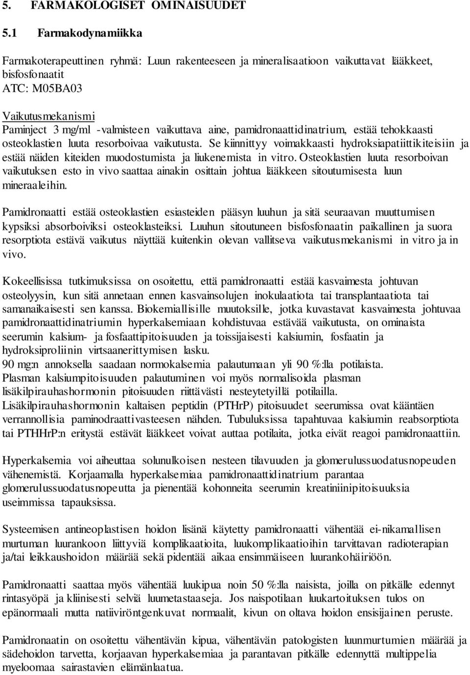 aine, pamidronaattidinatrium, estää tehokkaasti osteoklastien luuta resorboivaa vaikutusta.