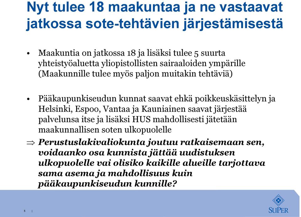 Espoo, Vantaa ja Kauniainen saavat järjestää palvelunsa itse ja lisäksi HUS mahdollisesti jätetään maakunnallisen soten ulkopuolelle Perustuslakivaliokunta