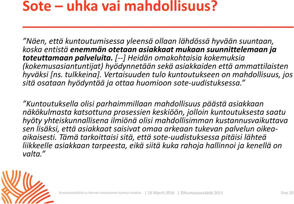 Vertaisuuden tulo kuntoutukseen on mahdollisuus, jos sitä osataan hyödyntää ja ottaa huomioon sote uudistuksessa.