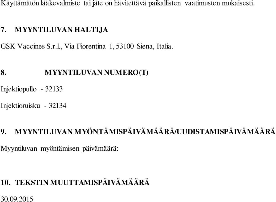 MYYNTILUVAN NUMERO(T) Injektiopullo - 32133 Injektioruisku - 32134 9.