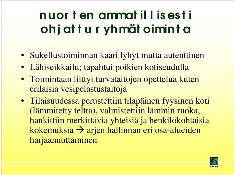 vesipelastustaitoja Tilaisuudessa perustettiin tilapäinen fyysinen koti (lämmitetty teltta), valmistettiin