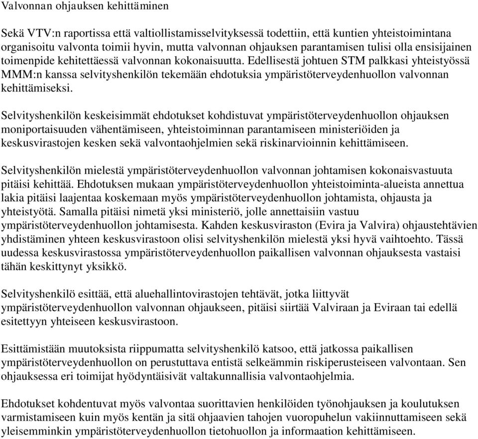 Edellisestä johtuen STM palkkasi yhteistyössä MMM:n kanssa selvityshenkilön tekemään ehdotuksia ympäristöterveydenhuollon valvonnan kehittämiseksi.