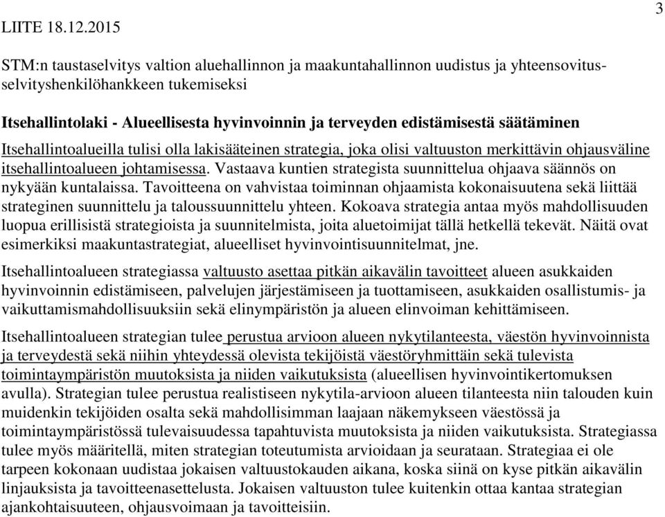 edistämisestä säätäminen Itsehallintoalueilla tulisi olla lakisääteinen strategia, joka olisi valtuuston merkittävin ohjausväline itsehallintoalueen johtamisessa.