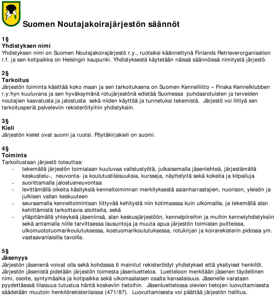 2 Tarkoitus Järjestön toiminta käsittää koko maan ja sen tarkoituksena on Suomen Kennelliitto Finska Kennelklubben r.