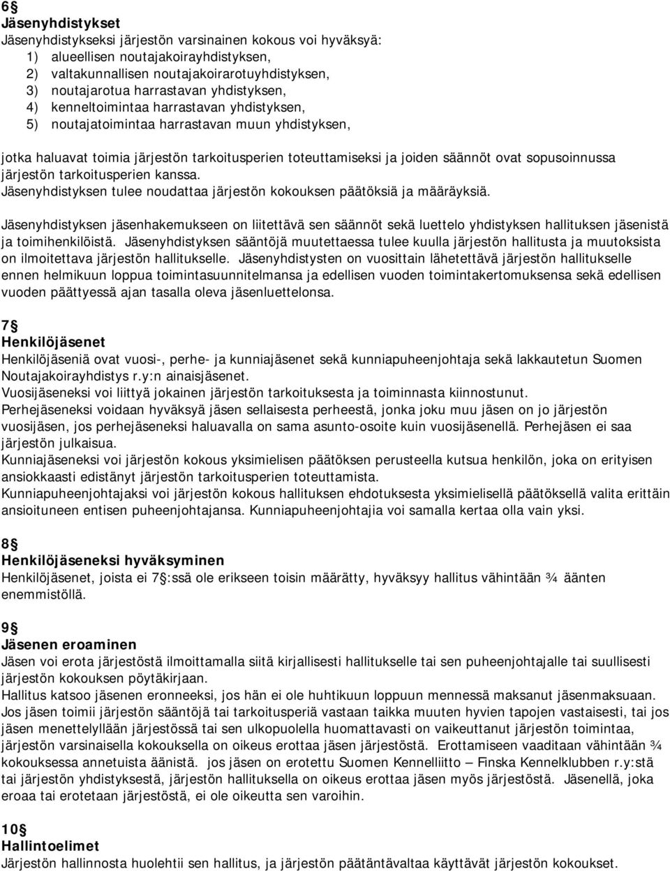 sopusoinnussa järjestön tarkoitusperien kanssa. Jäsenyhdistyksen tulee noudattaa järjestön kokouksen päätöksiä ja määräyksiä.