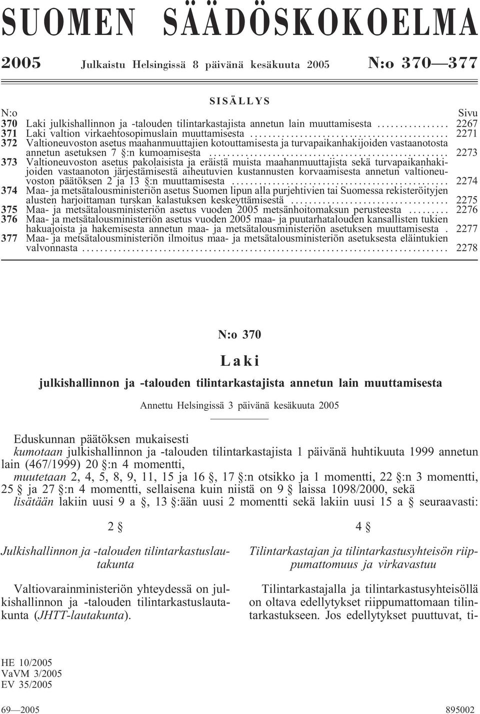 .. 2271 372 Valtioneuvoston asetus maahanmuuttajien kotouttamisesta ja turvapaikanhakijoiden vastaanotosta annetun asetuksen 7 :n kumoamisesta.