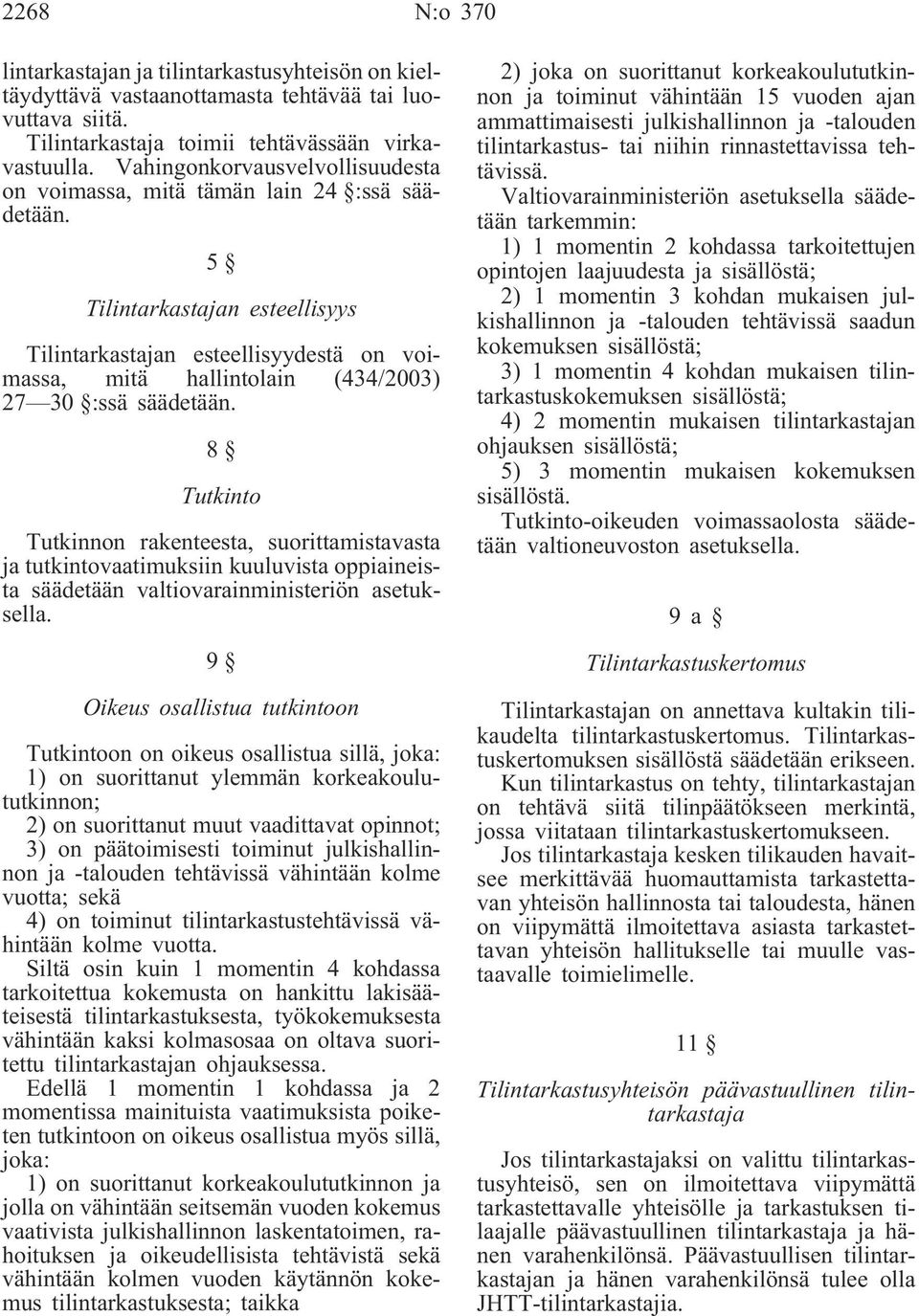 5 Tilintarkastajan esteellisyys Tilintarkastajan esteellisyydestä on voimassa, mitä hallintolain (434/2003) 27 30 :ssä säädetään.