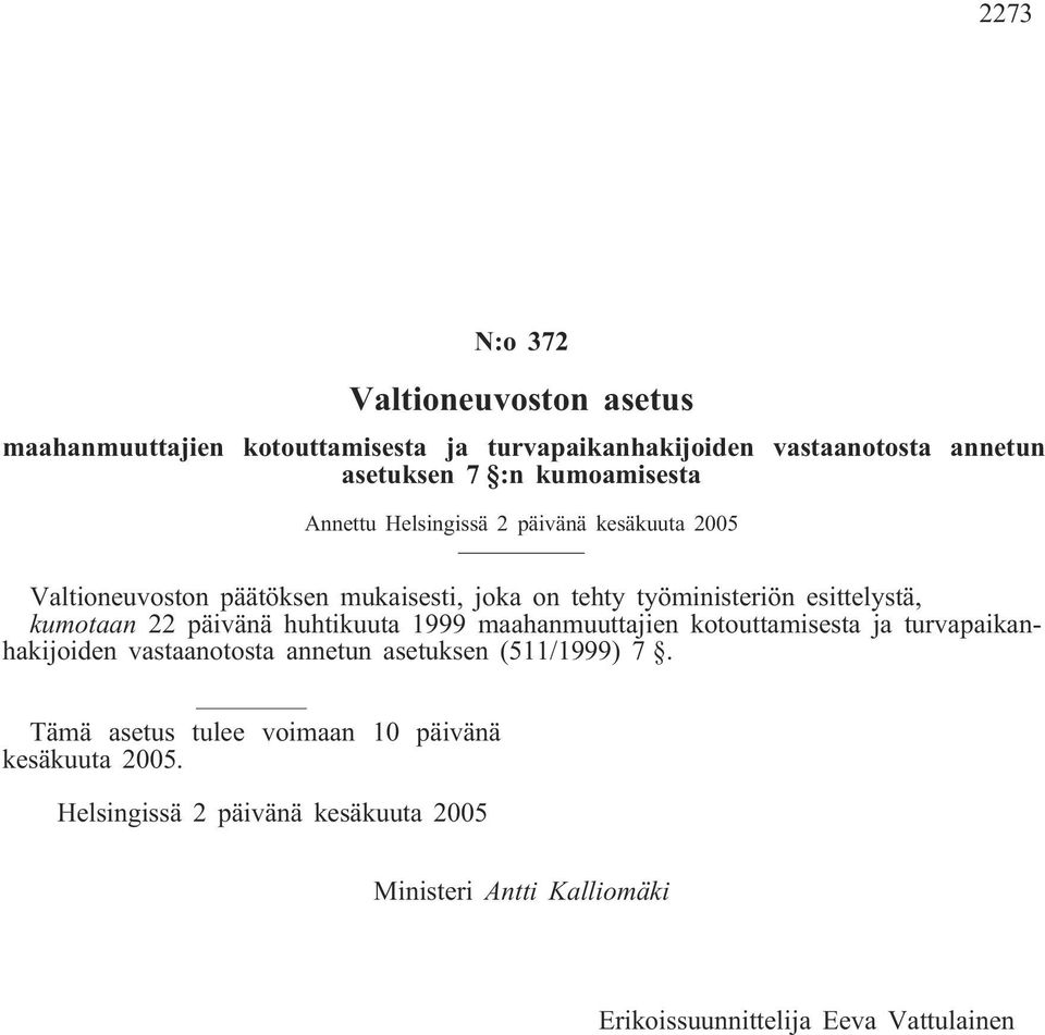 kumotaan 22 päivänä huhtikuuta 1999 maahanmuuttajien kotouttamisesta ja turvapaikanhakijoiden vastaanotosta annetun asetuksen (511/1999) 7.