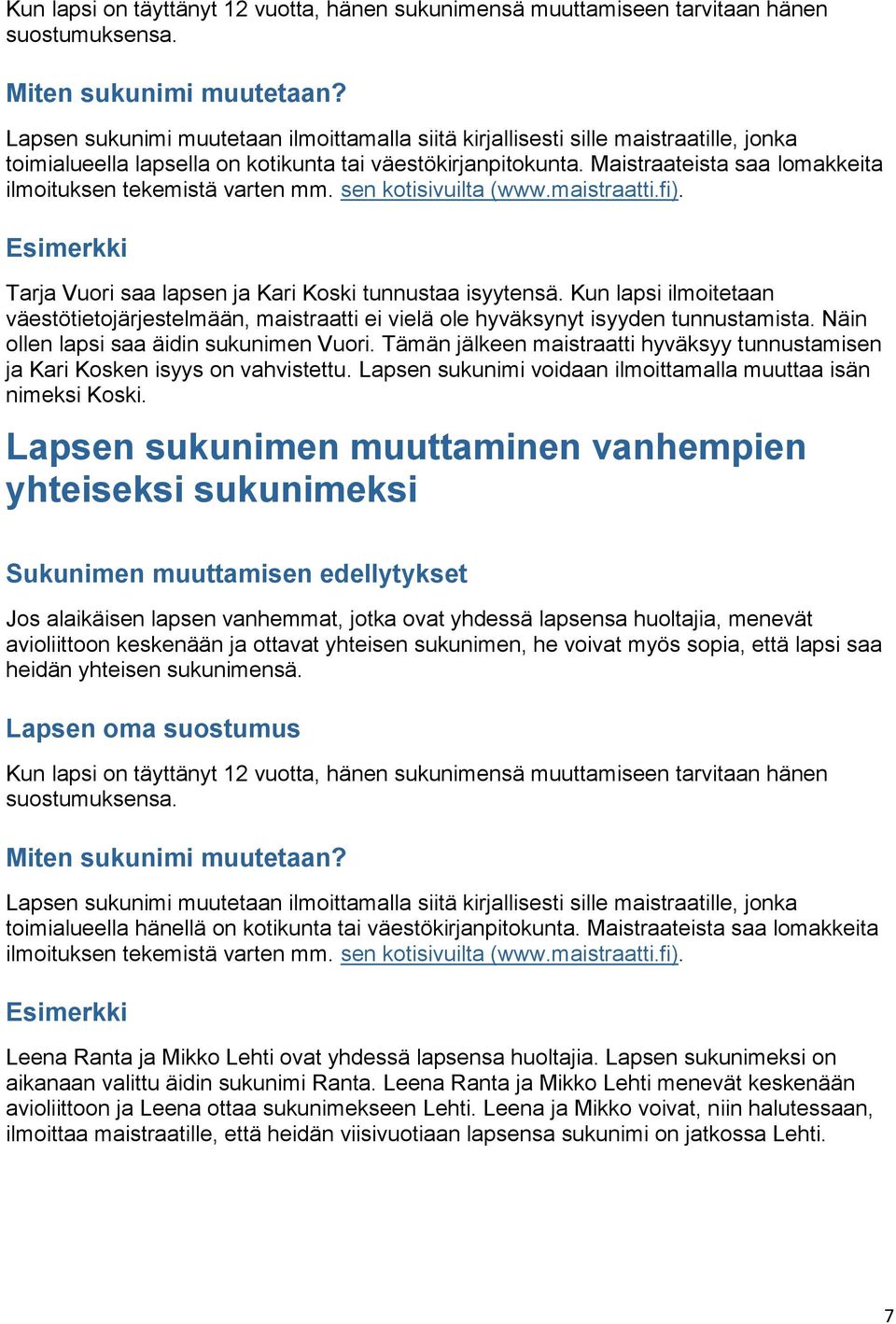 Maistraateista saa lomakkeita ilmoituksen tekemistä varten mm. sen kotisivuilta (www.maistraatti.fi). Esimerkki Tarja Vuori saa lapsen ja Kari Koski tunnustaa isyytensä.