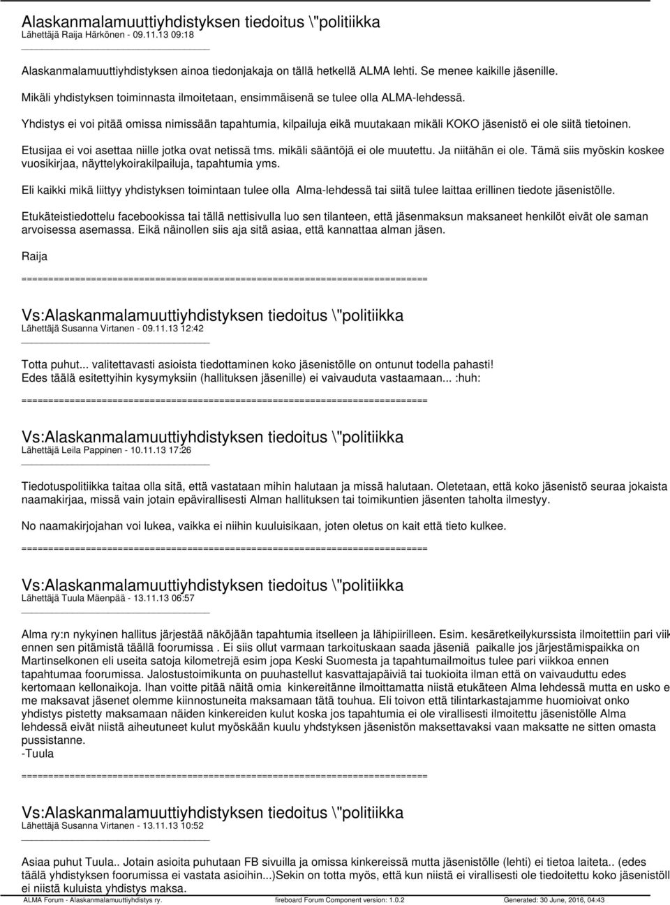 Yhdistys ei voi pitää omissa nimissään tapahtumia, kilpailuja eikä muutakaan mikäli KOKO jäsenistö ei ole siitä tietoinen. Etusijaa ei voi asettaa niille jotka ovat netissä tms.